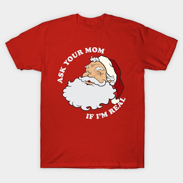 Ask Your Mom If I'm Real T-Shirt by Tee Arcade